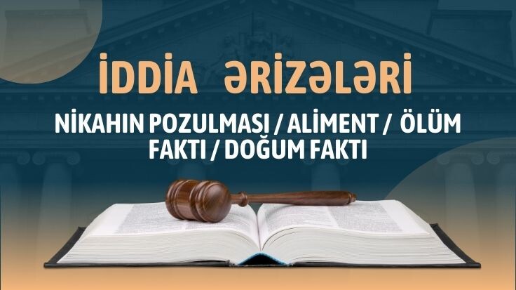 İddia ərizələri NİKAH / ALİMENT / ÖLÜM / DOĞUM FAKTI ƏRİZƏLƏRİ